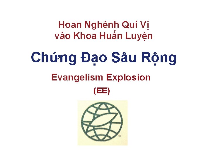 Hoan Nghênh Quí Vị vào Khoa Huấn Luyện Chứng Đạo Sâu Rộng Evangelism Explosion