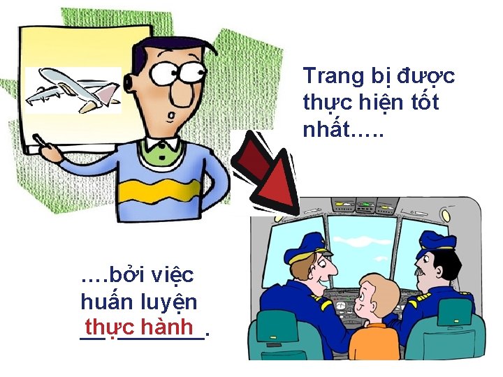 Trang bị được thực hiện tốt nhất…. . …. bởi việc huấn luyện thực