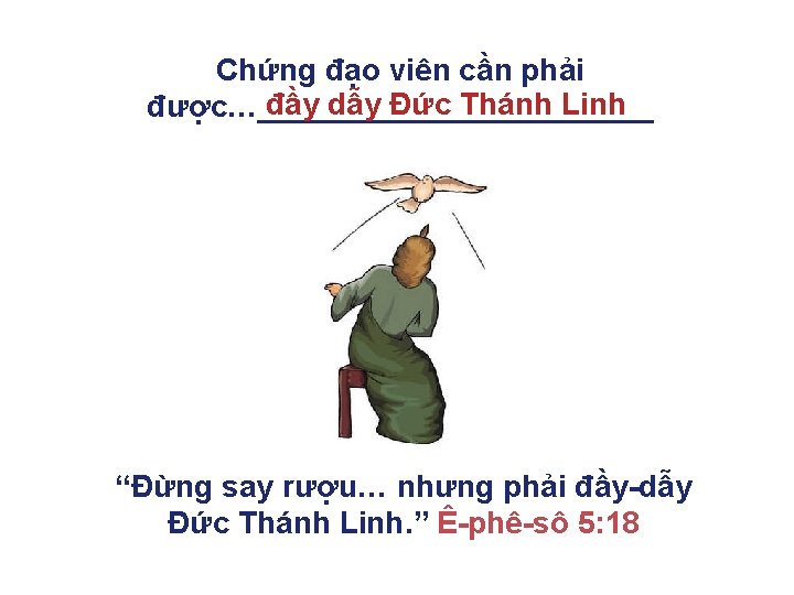 Chứng đạo viên cần phải đầy dẫy Đức Thánh Linh được…____________ “Đừng say rượu…