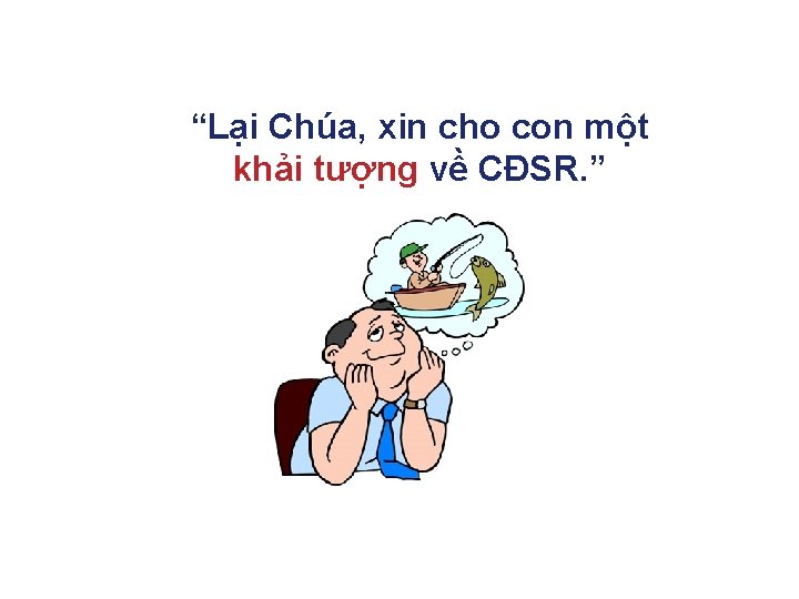 “Lại Chúa, xin cho con một khải tượng về CĐSR. ” 