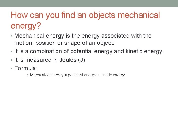 How can you find an objects mechanical energy? • Mechanical energy is the energy