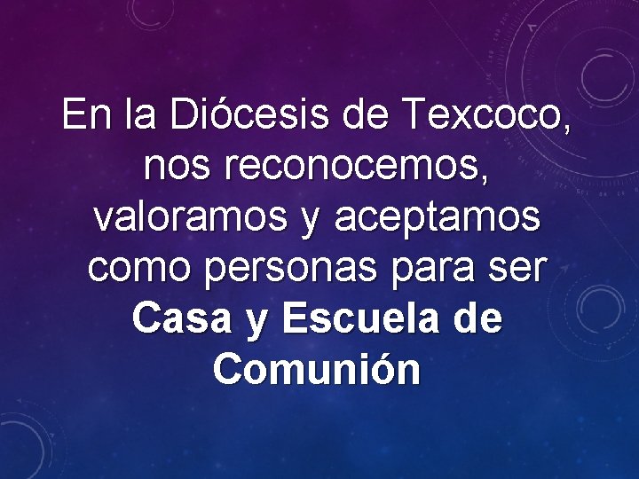 En la Diócesis de Texcoco, nos reconocemos, valoramos y aceptamos como personas para ser
