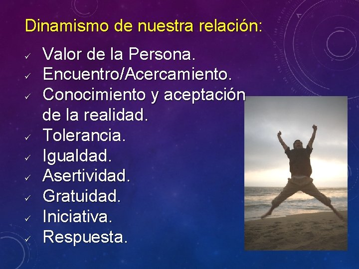 Dinamismo de nuestra relación: ü ü ü ü ü Valor de la Persona. Encuentro/Acercamiento.