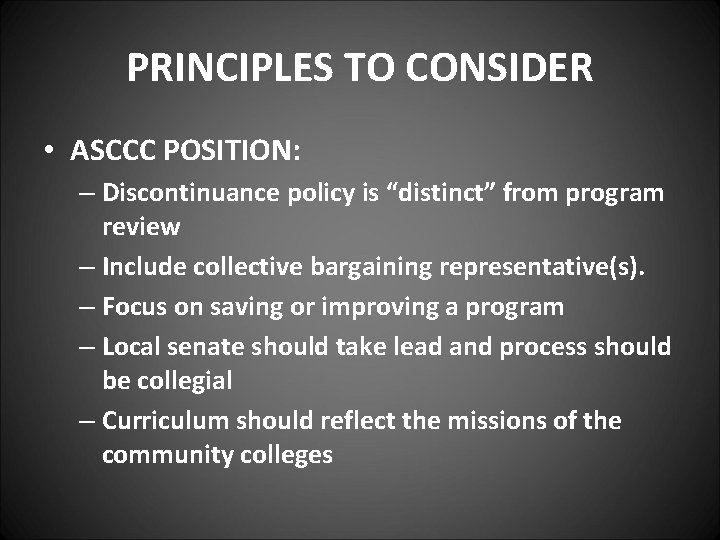 PRINCIPLES TO CONSIDER • ASCCC POSITION: – Discontinuance policy is “distinct” from program review