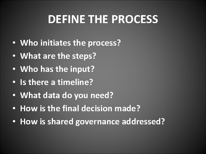 DEFINE THE PROCESS • • Who initiates the process? What are the steps? Who