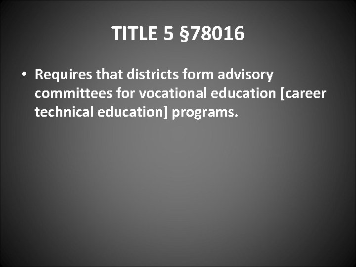 TITLE 5 § 78016 • Requires that districts form advisory committees for vocational education