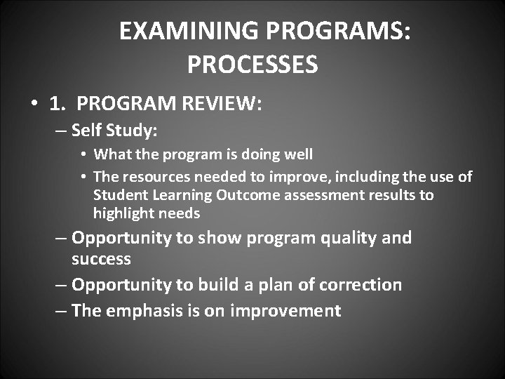 EXAMINING PROGRAMS: PROCESSES • 1. PROGRAM REVIEW: – Self Study: • What the program