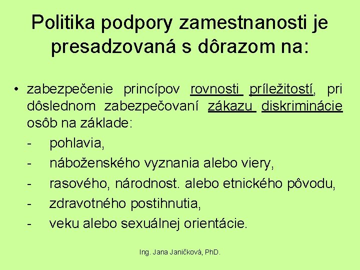 Politika podpory zamestnanosti je presadzovaná s dôrazom na: • zabezpečenie princípov rovnosti príležitostí, pri