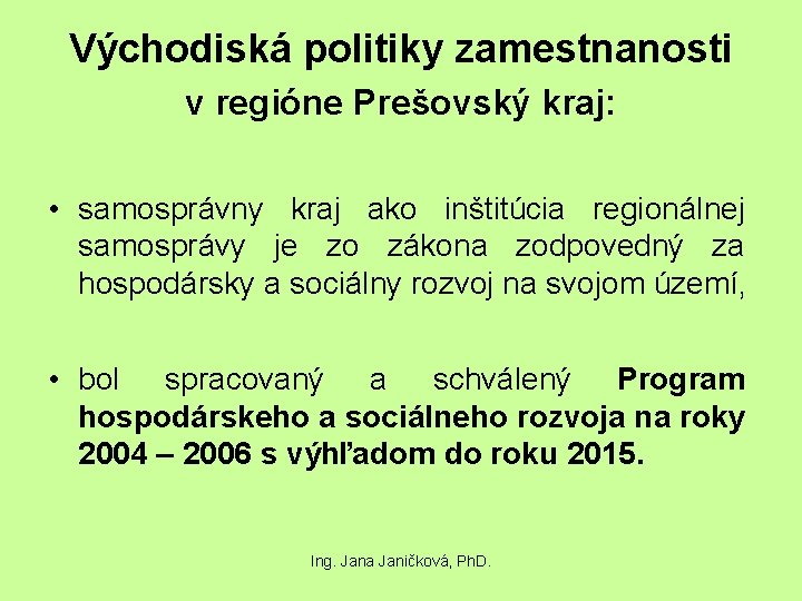 Východiská politiky zamestnanosti v regióne Prešovský kraj: • samosprávny kraj ako inštitúcia regionálnej samosprávy