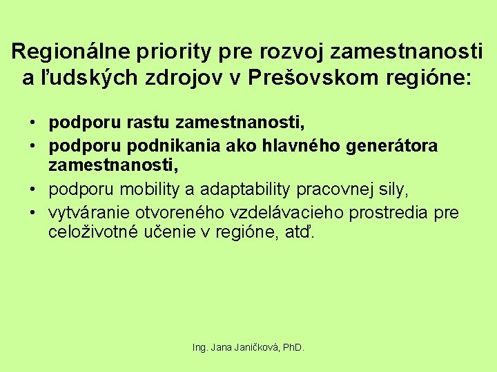 Regionálne priority pre rozvoj zamestnanosti a ľudských zdrojov v Prešovskom regióne: • podporu rastu