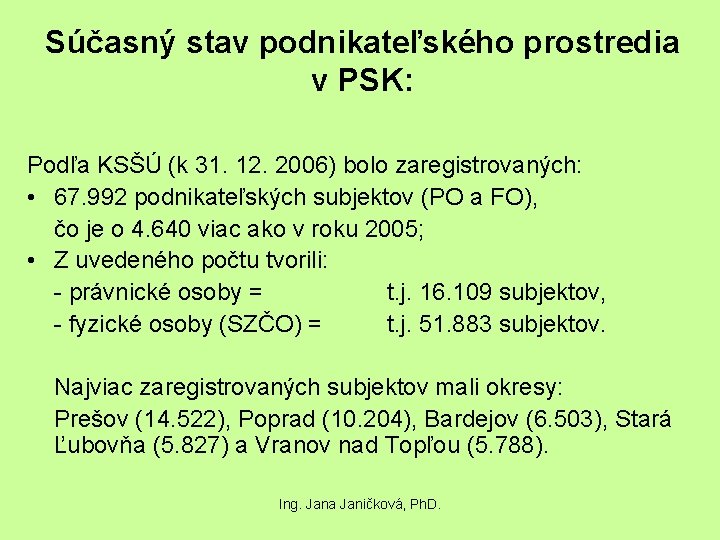 Súčasný stav podnikateľského prostredia v PSK: Podľa KSŠÚ (k 31. 12. 2006) bolo zaregistrovaných: