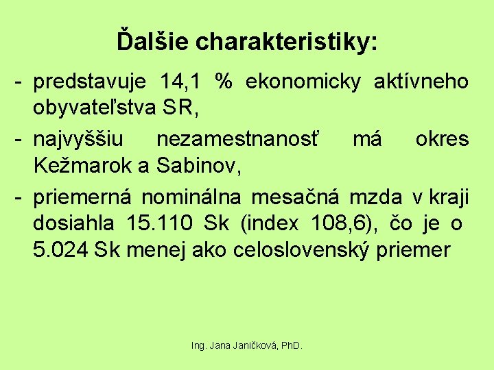 Ďalšie charakteristiky: - predstavuje 14, 1 % ekonomicky aktívneho obyvateľstva SR, - najvyššiu nezamestnanosť