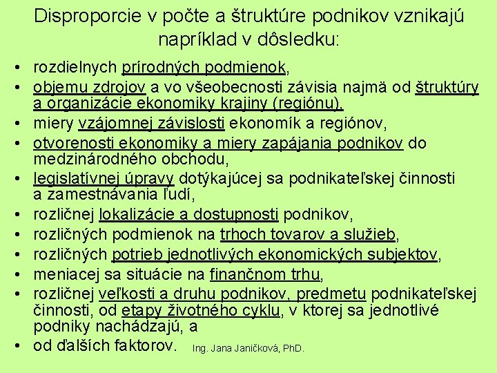 Disproporcie v počte a štruktúre podnikov vznikajú napríklad v dôsledku: • rozdielnych prírodných podmienok,