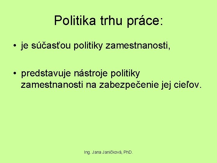 Politika trhu práce: • je súčasťou politiky zamestnanosti, • predstavuje nástroje politiky zamestnanosti na