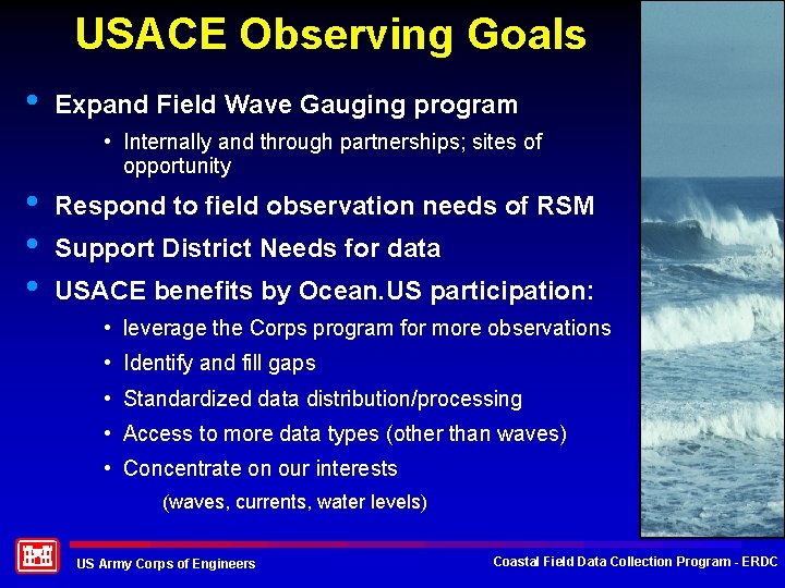USACE Observing Goals • Expand Field Wave Gauging program • Internally and through partnerships;