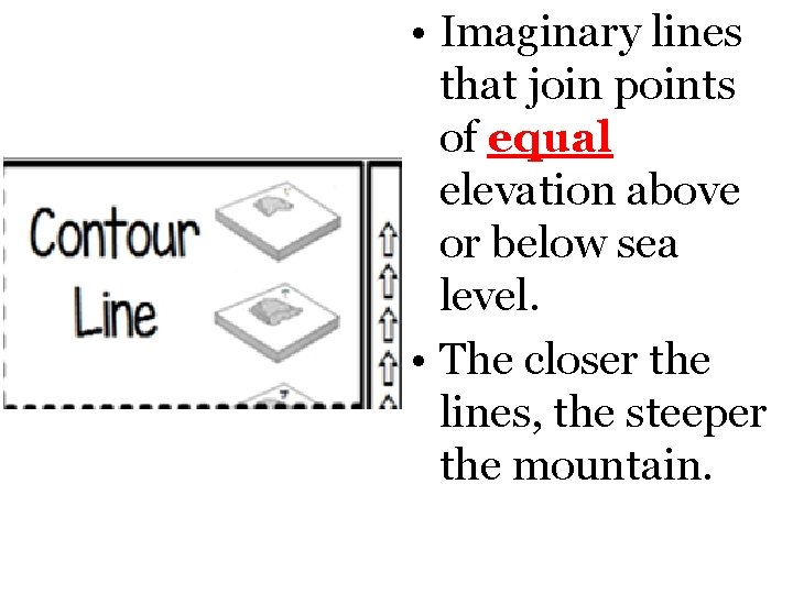  • Imaginary lines that join points of equal elevation above or below sea