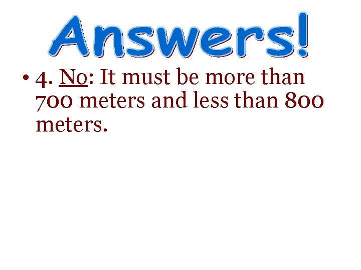  • 4. No: It must be more than 700 meters and less than