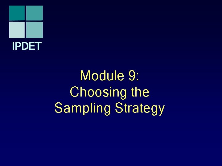 IPDET Module 9: Choosing the Sampling Strategy 