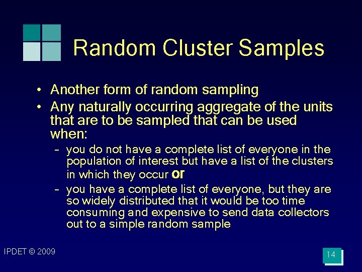 Random Cluster Samples • Another form of random sampling • Any naturally occurring aggregate