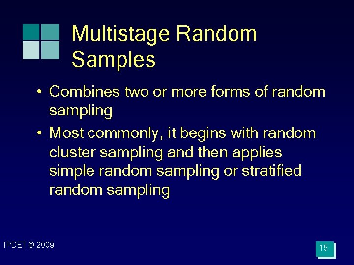 Multistage Random Samples • Combines two or more forms of random sampling • Most