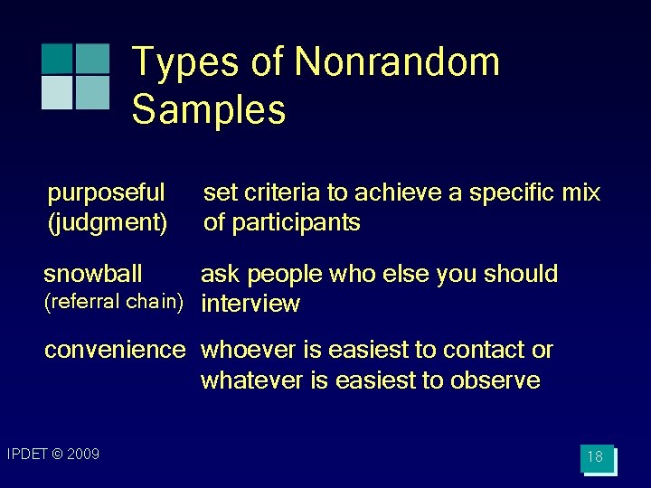 Types of Nonrandom Samples purposeful (judgment) set criteria to achieve a specific mix of