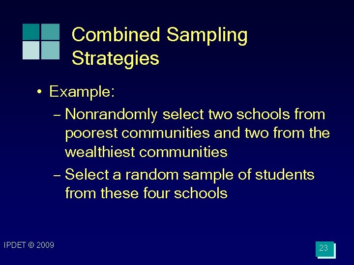 Combined Sampling Strategies • Example: – Nonrandomly select two schools from poorest communities and