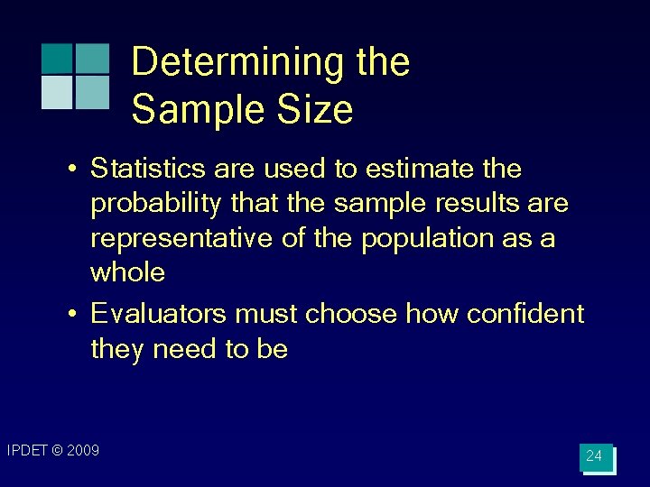 Determining the Sample Size • Statistics are used to estimate the probability that the