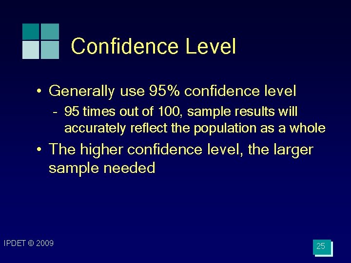 Confidence Level • Generally use 95% confidence level – 95 times out of 100,