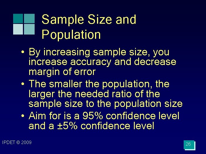 Sample Size and Population • By increasing sample size, you increase accuracy and decrease