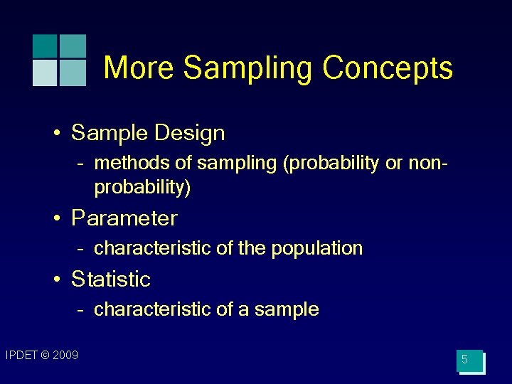 More Sampling Concepts • Sample Design – methods of sampling (probability or nonprobability) •