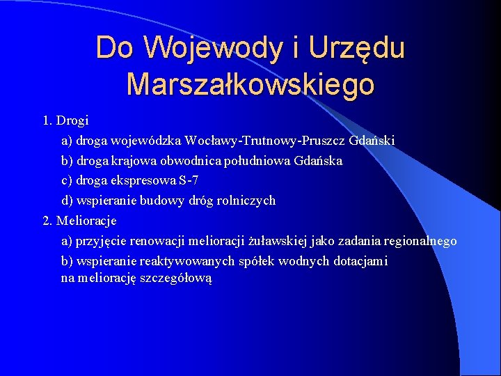 Do Wojewody i Urzędu Marszałkowskiego 1. Drogi a) droga wojewódzka Wocławy-Trutnowy-Pruszcz Gdański b) droga