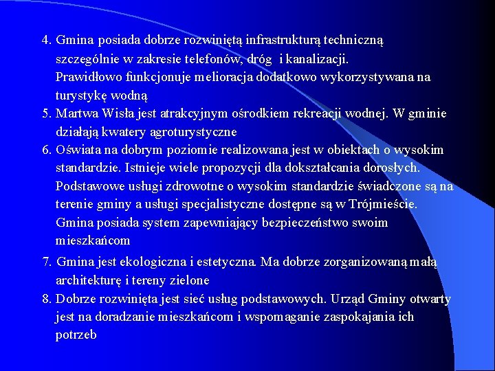 4. Gmina posiada dobrze rozwiniętą infrastrukturą techniczną szczególnie w zakresie telefonów, dróg i kanalizacji.