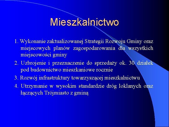 Mieszkalnictwo 1. Wykonanie zaktualizowanej Strategii Rozwoju Gminy oraz miejscowych planów zagospodarowania dla wszystkich miejscowości