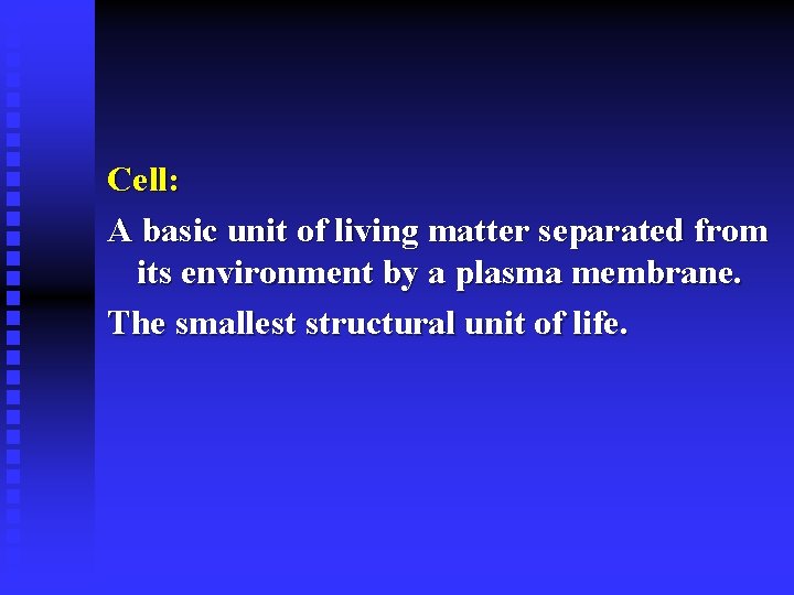 Cell: A basic unit of living matter separated from its environment by a plasma