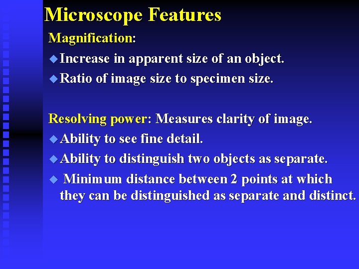 Microscope Features Magnification: u Increase in apparent size of an object. u Ratio of