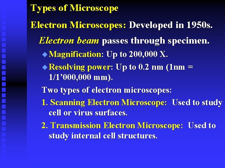 Types of Microscope Electron Microscopes: Developed in 1950 s. Electron beam passes through specimen.