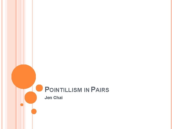 POINTILLISM IN PAIRS Jen Chai POINTILLISM IN PAIRS Jen Chai