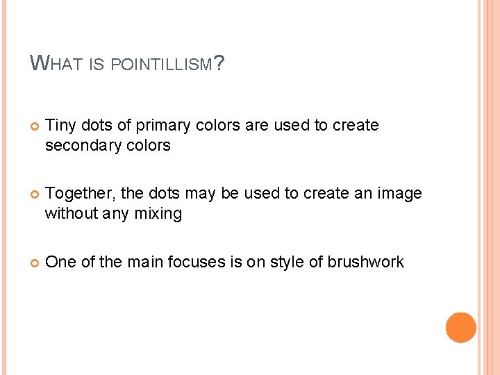 WHAT IS POINTILLISM? Tiny dots of primary colors are used to create secondary colors WHAT IS POINTILLISM? Tiny dots of primary colors are used to create secondary colors