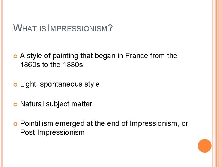 WHAT IS IMPRESSIONISM? A style of painting that began in France from the 1860 WHAT IS IMPRESSIONISM? A style of painting that began in France from the 1860