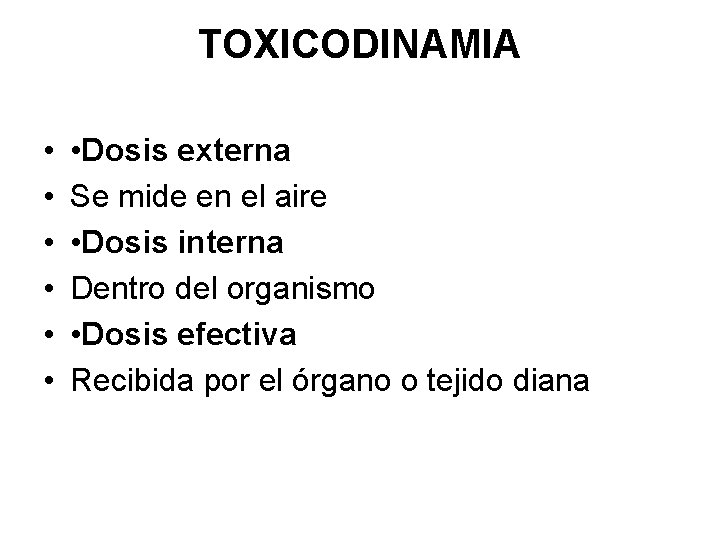 TOXICODINAMIA • • Dosis externa Se mide en el aire • Dosis interna Dentro
