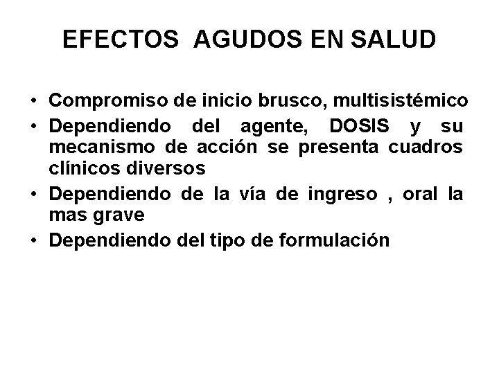 EFECTOS AGUDOS EN SALUD • Compromiso de inicio brusco, multisistémico • Dependiendo del agente,