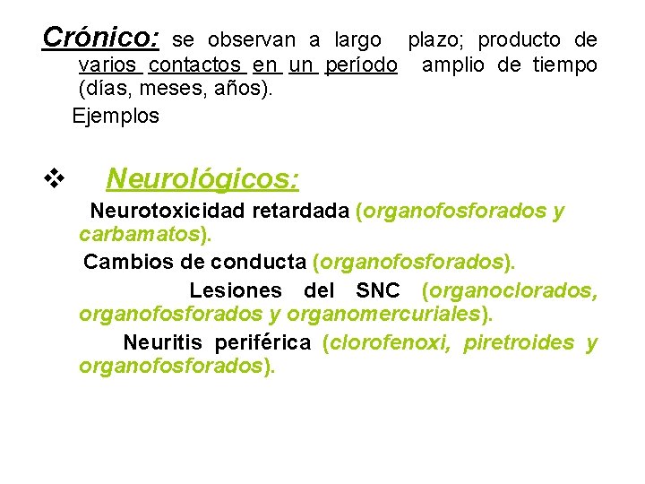 Crónico: se observan a largo plazo; producto de varios contactos en un período amplio