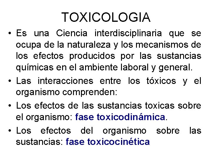 TOXICOLOGIA • Es una Ciencia interdisciplinaria que se ocupa de la naturaleza y los