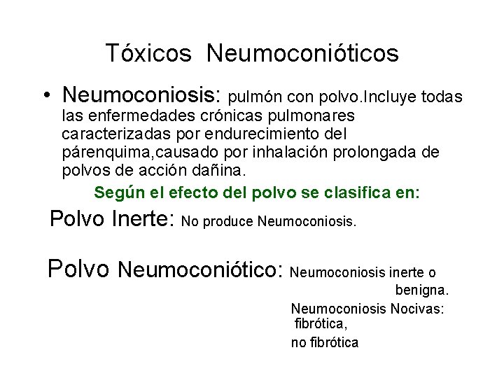 Tóxicos Neumoconióticos • Neumoconiosis: pulmón con polvo. Incluye todas las enfermedades crónicas pulmonares caracterizadas