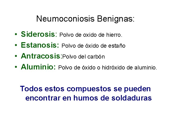 Neumoconiosis Benignas: • • Siderosis: Polvo de oxido de hierro. Estanosis: Polvo de óxido