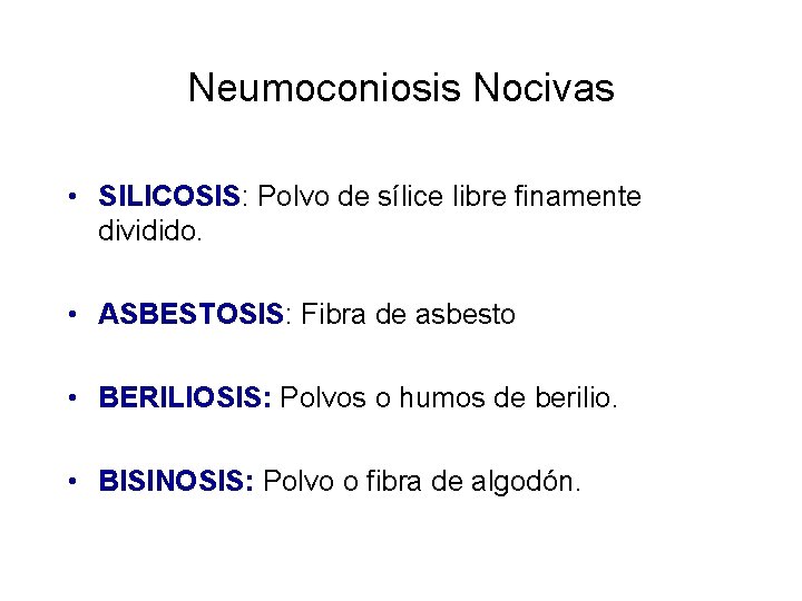 Neumoconiosis Nocivas • SILICOSIS: Polvo de sílice libre finamente dividido. • ASBESTOSIS: Fibra de