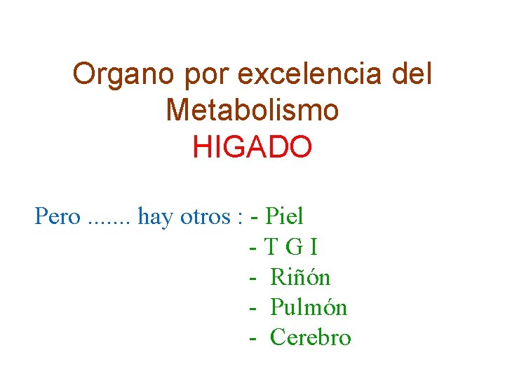 Organo por excelencia del Metabolismo HIGADO Pero. . . . hay otros : -