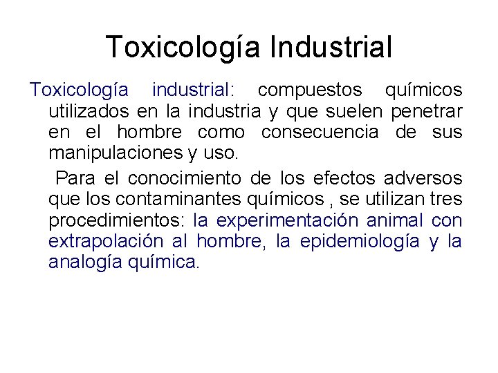 Toxicología Industrial Toxicología industrial: compuestos químicos utilizados en la industria y que suelen penetrar