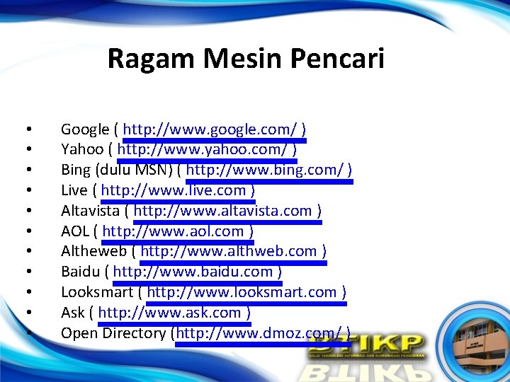 Ragam Mesin Pencari • • • Google ( http: //www. google. com/ ) Yahoo