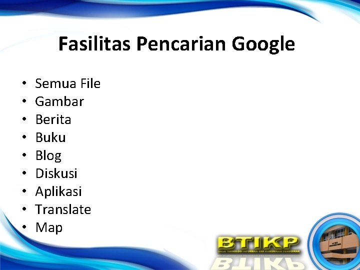 Fasilitas Pencarian Google • • • Semua File Gambar Berita Buku Blog Diskusi Aplikasi